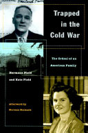 Trapped in the Cold War : the ordeal of an American family / Hermann Field and Kate Field ; afterword by Norman M. Naimark.