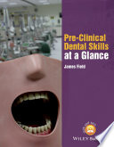 Pre-clinical dental skills at a glance / James Field.