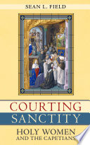 Courting sanctity : holy women and the Capetians /