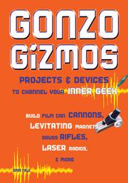 Gonzo gizmos : projects & devices to channel your inner geek /