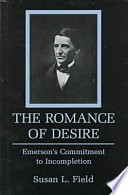 The romance of desire : Emerson's commitment to incompletion / Susan L. Field.