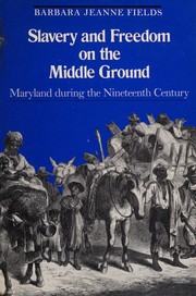 Slavery and freedom on the middle ground : Maryland during the nineteenth century /