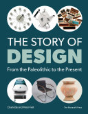 The story of design : from the paleolithic to the present / Charlotte & Peter Fiell.