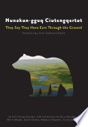 Nunakun-gguq ciutengqertut they say they have ears through the ground : animal essays from Southwest Alaska