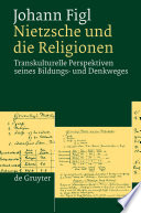 Nietzsche und die Religionen : transkulturelle Perspektiven seines Bildungs- und Denkweges /