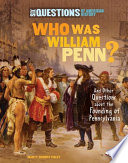 Who was William Penn? : and other questions about the founding of Pennsylvania /