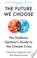 The future we choose : the stubborn optimist's guide to the climate crisis /