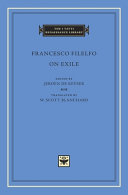 On exile / Francesco Filelfo ; edited by Jeroen De Keyser ; translated by W. Scott Blanchard.