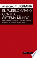 El pueblo gitano contra el sistema-mundo : reflexiones desde una militancia feminista y anticapitalista /