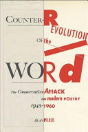 Counter-revolution of the word : the conservative attack on modern poetry, 1945-1960 / by Alan Filreis.