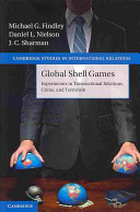 Global shell games : experiments in transnational relations, crime, and terrorism / Michael G. Findley, Daniel L. Nielson, J. C. Sharman.