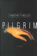 Pilgrim : a novel / Timothy Findley.