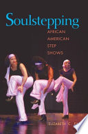 Soulstepping : African American step shows / Elizabeth C. Fine.