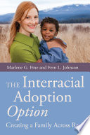 The interracial adoption option : creating a family across race /