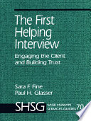 The first helping interview : engaging the client and building trust / Sara F. Fine, Paul H. Glasser.