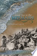 Good-bye to the mermaids : a childhood lost in Hitler's Berlin / Karin Finell.