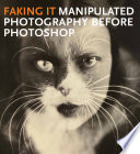 Faking it : manipulated photography before Photoshop /