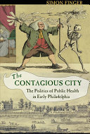 The contagious city : the politics of public health in early Philadelphia /