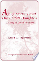 Aging mothers and their adult daughters : a study in mixed emotions /