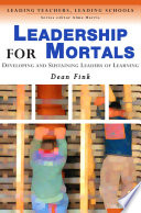 Leadership for mortals : developing and sustaining leaders of learning /