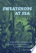 Sweatshops at sea : merchant seamen in the world's first globalized industry, from 1812 to the present /