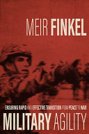 Military agility : ensuring rapid and effective transition from peace to war / Meir Finkel ; translated by Moshe Tlamim.