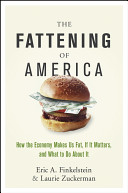 The fattening of America : how the economy makes us fat, if it matters, and what to do about it /