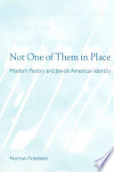 Not one of them in place modern poetry and Jewish American identity / Norman Finkelstein.