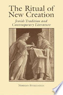 The ritual of new creation : Jewish tradition and contemporary literature / Norman Finkelstein.