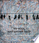 My soul has grown deep : Black art from the American South /
