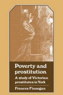 Poverty and prostitution : a study of Victorian prostitutes in York / Frances Finnegan.
