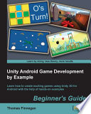 Unity Android game development by example beginner's guide : learn how to create exciting games using Unity 3D for Android with the help of hands-on examples /