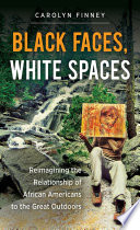 Black faces, white spaces : reimagining the relationship of African Americans to the great outdoors /