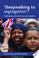 'Sleepwalking to segregation'? : challenging myths about race and migration / Nissa Finney and Ludi Simpson.