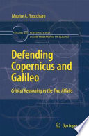 Defending Copernicus and Galileo : critical reasoning in the two affairs / Maurice A. Finocchiaro.