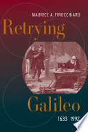 Retrying Galileo, 1633-1992 / Maurice A. Finocchiaro.