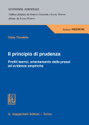 Il principio di prudenza : Profili teorici, orientamento della prassi e evidenze empiriche / Clelia Fiondella.