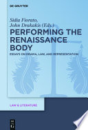 Performing the Renaissance Body : Essays on Drama, Law, and Representation.