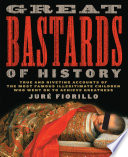 Great bastards of history : true and riveting accounts of the most famous illegitimate children who went on to achieve greatness /