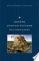Modern utopian fictions from H.G. Wells to Iris Murdoch / Peter Edgerly Firchow.