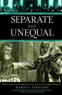 Separate and unequal : Homer Plessy and the Supreme Court decision that legalized racism / Harvey Fireside ; introduction by Marc H. Morial.