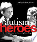 Autism heroes : portraits of families meeting the challenge /