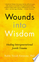 Wounds into wisdom : healing intergenerational Jewish trauma /