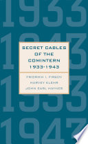 Secret cables of the Comintern, 1933-1943 / Fridrikh I. Firsov, Harvey Klehr, and John Earl Haynes ; translated by Lynn Visson.