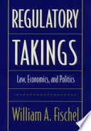 Regulatory takings : law, economics, and politics / William A. Fischel.