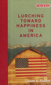 Lurching toward happiness in America / Claude Fischer.