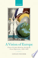 A vision of Europe : Franco-German relations during the Great Depression, 1929-1932 /