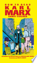 How to read Karl Marx / Ernst Fischer in collaboration with Franz Marek ; translated by Anna Bostock ; with an introduction and historical notes by John Bellamy Foster.