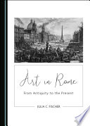 Art in Rome : From Antiquity to the Present /