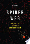 Spider web : the birth of American anticommunism / Nick Fischer.